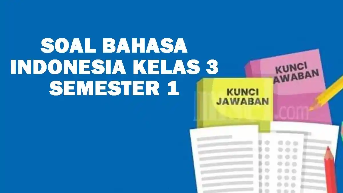 Wajib Tahu Rahasia Lulus Ujian dengan Soal Bahasa Indonesia Kelas 3 SMK Semester 1 Beserta Jawaban